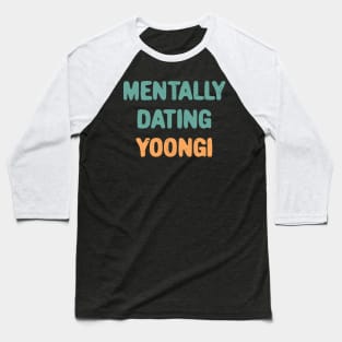 Mentally dating BTS Suga typography Baseball T-Shirt